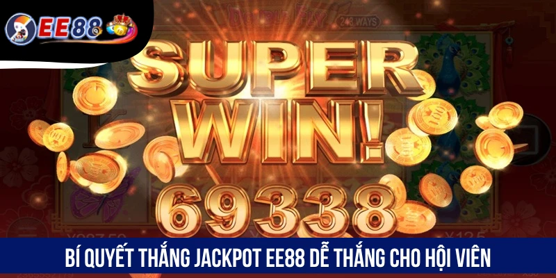 Bí quyết thắng Jackpot EE88 dễ thắng cho hội viên