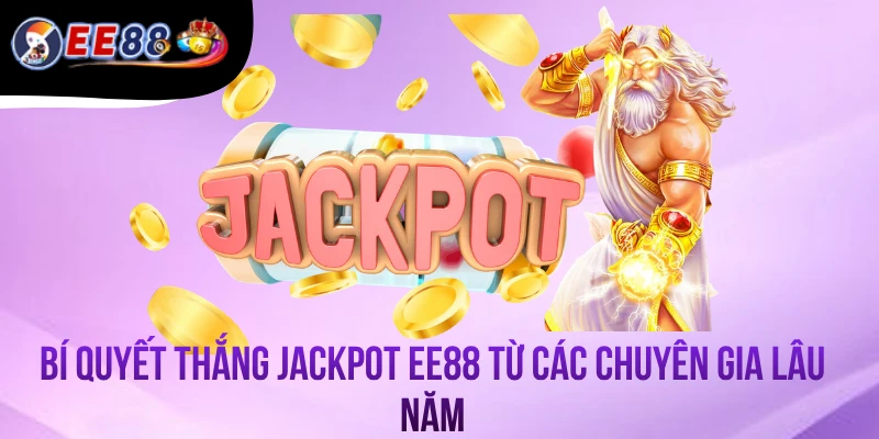 Bí Quyết Thắng Jackpot EE88 Từ Các Chuyên Gia Lâu Năm