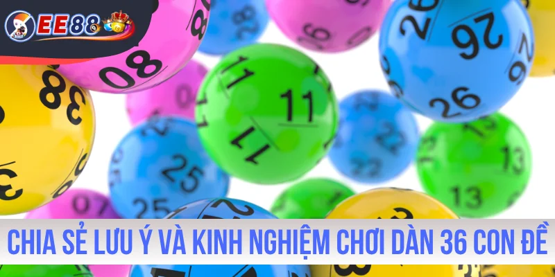 Chia sẻ lưu ý và kinh nghiệm chơi dàn 36 con đề