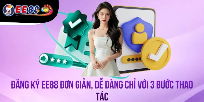 Đăng Ký EE88 Đơn Giản, Dễ Dàng Chỉ Với 3 Bước Thao Tác