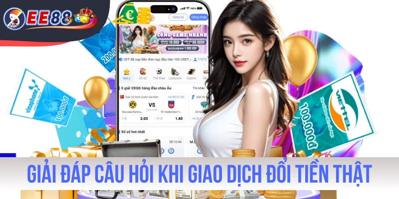 Giải đáp câu hỏi khi giao dịch đổi tiền thật