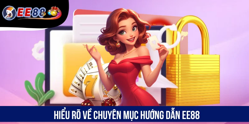 Hiểu rõ về chuyên mục hướng dẫn EE88