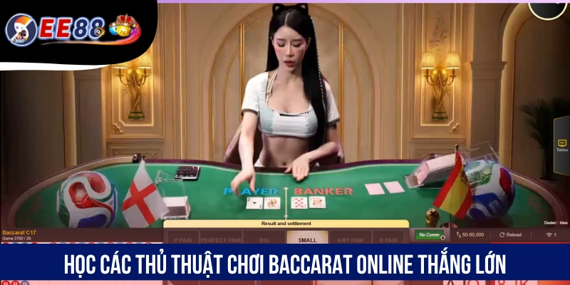 Học các thủ thuật chơi Baccarat online thắng lớn