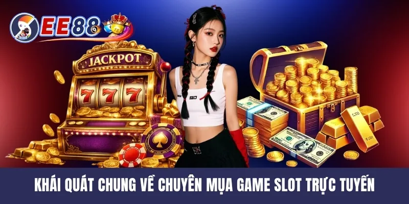Khái quát chung về chuyên mụa game slot trực tuyến