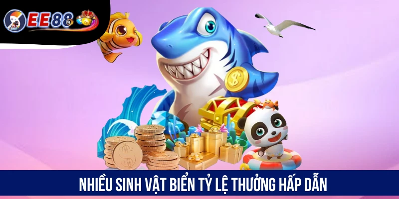 Nhiều sinh vật biển tỷ lệ thưởng hấp dẫn