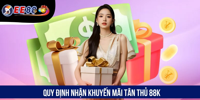 Quy định nhận khuyến mãi tân thủ 88K