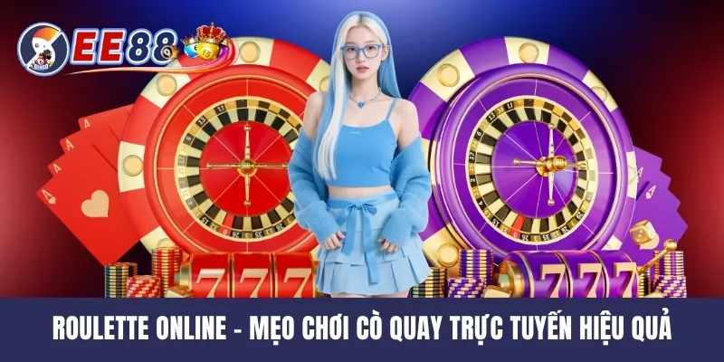 Roulette Online - Mẹo Chơi Cò Quay Trực Tuyến Hiệu Quả
