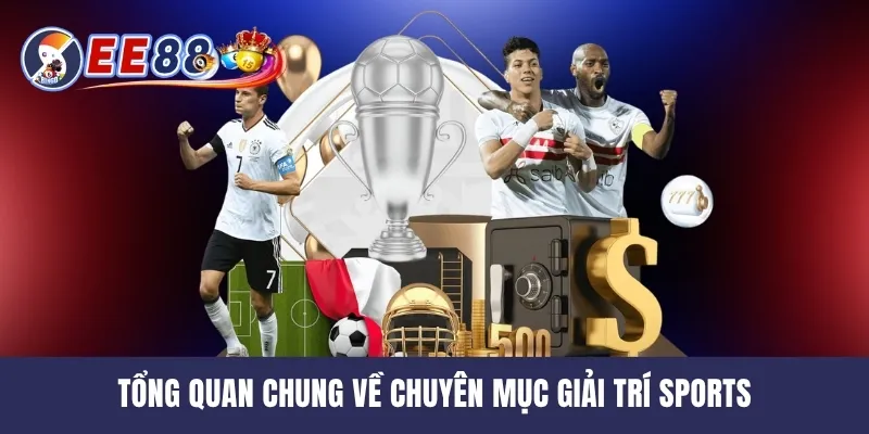 Tổng quan chung về chuyên mục giải trí Sports