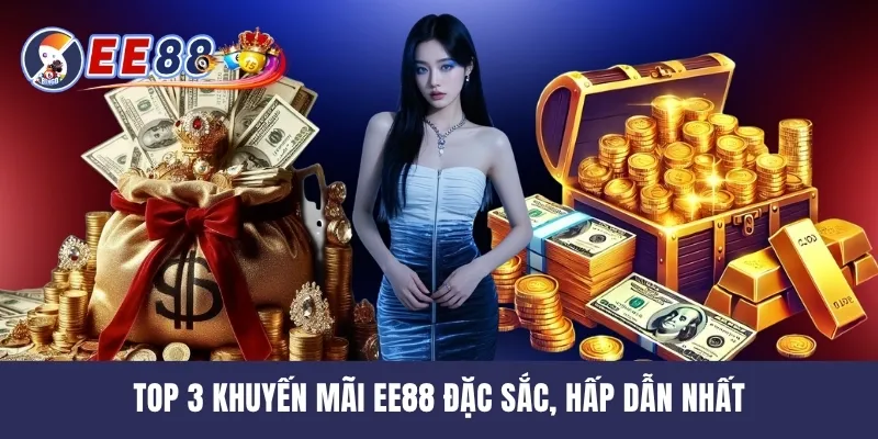Top 3 khuyến mãi EE88 đặc sắc, hấp dẫn nhất