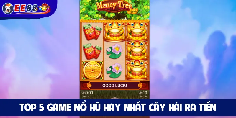 Top 5 game nổ hũ hay nhất Cây Hái Ra Tiền
