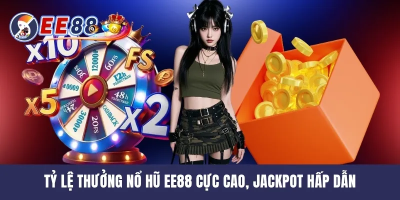 Tỷ lệ thưởng nổ hũ EE88 cực cao, Jackpot hấp dẫn